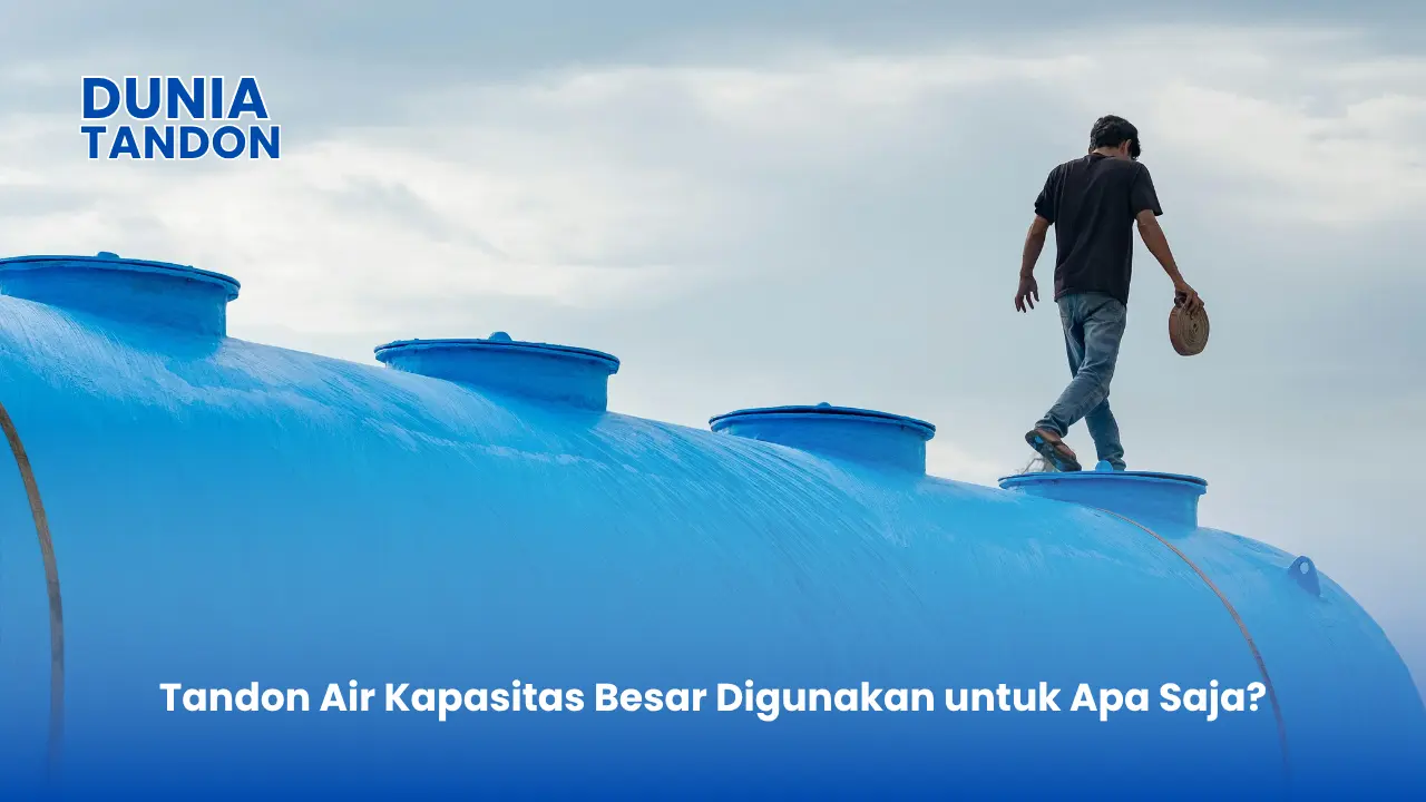 Tandon Air Kapasitas Besar Digunakan untuk Apa Saja?