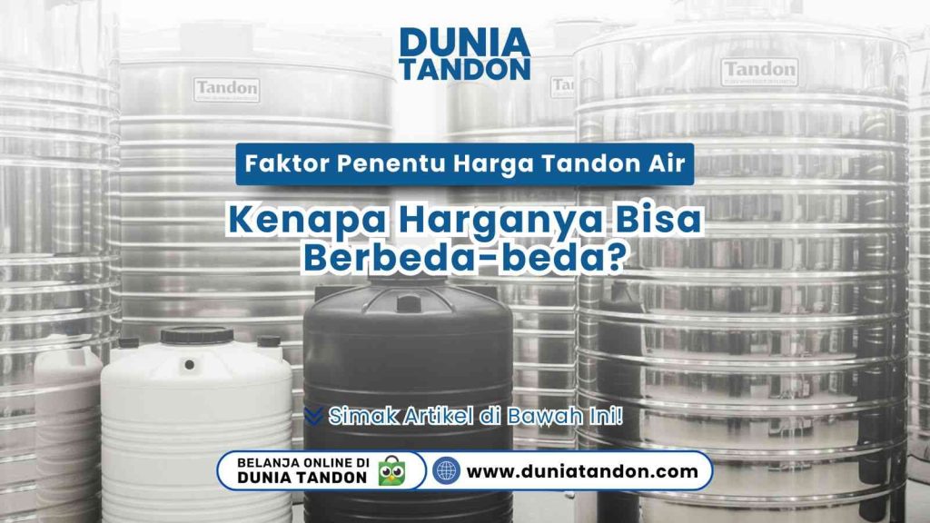 Berbagai faktor penentu harga tandon air: material, kapasitas, fitur, merek