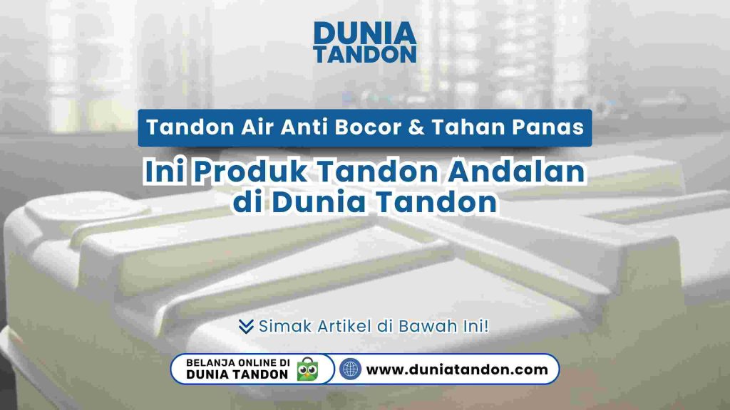 Tandon air anti bocor dan tahan panas dari plastik HDPE dan stainless steel