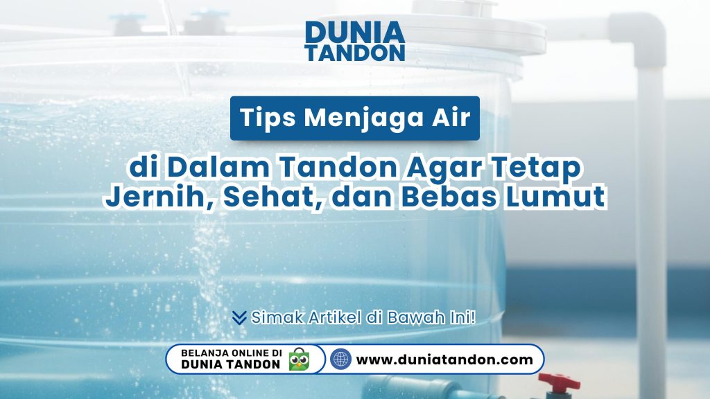 Tips menjaga air dalam tandon agar tetap jernih dan bebas lumut