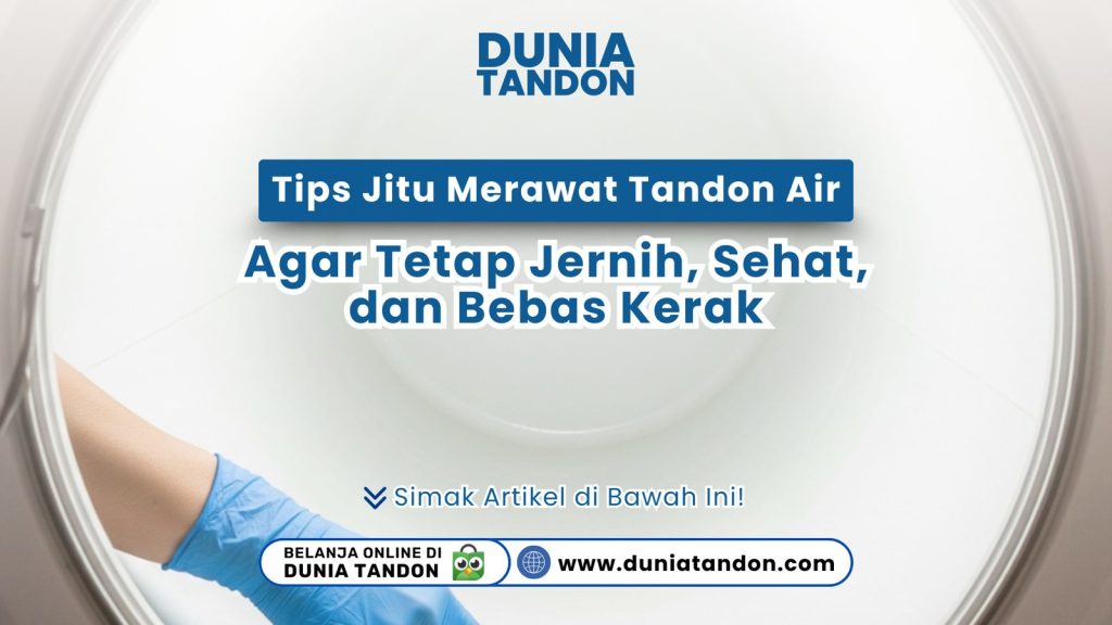 Tips cara merawat dan membersihkan tandon air di rumah