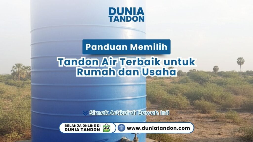 Panduan Memilih Tandon Air Terbaik untuk Rumah dan Usaha DUNIATANDON.COM