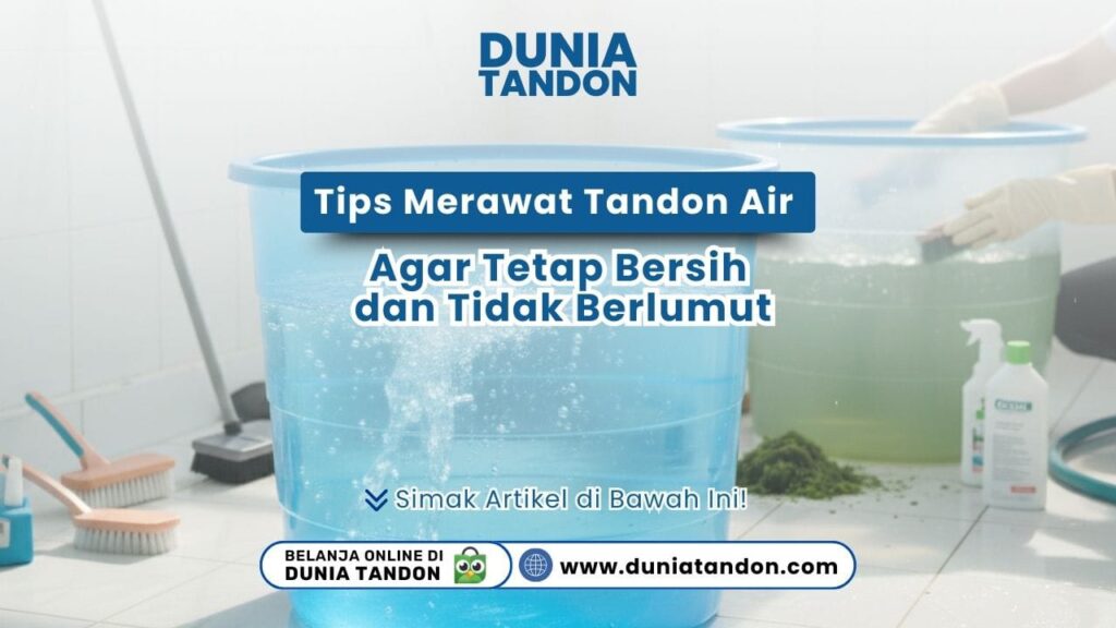 Tips Merawat Tandon Air Agar Tetap Bersih dan Tidak Berlumut DUNIATANDON