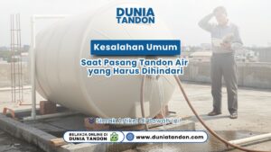 Kesalahan Umum Saat Pasang Tandon Air yang Harus Dihindari DUNIATANDON