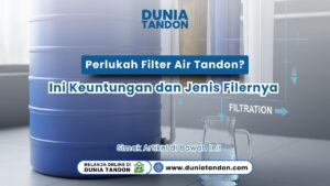 Perlukah Filter Air Tandon? Ini Keuntungan dan Jenis Filternya DUNIATANDON