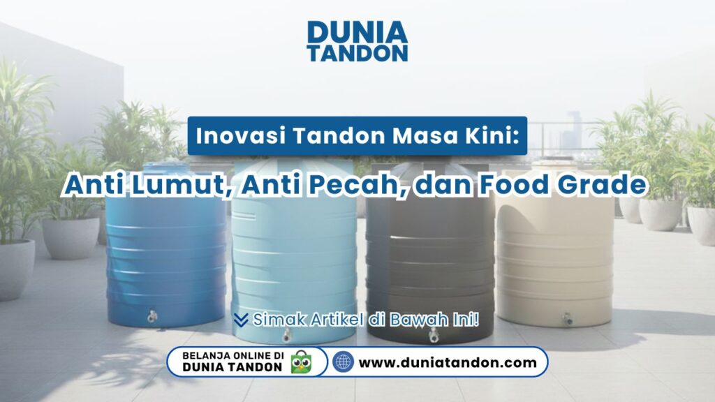 Inovasi Tandon Masa Kini: Anti Lumut, Anti Pecah, dan Food Grade
