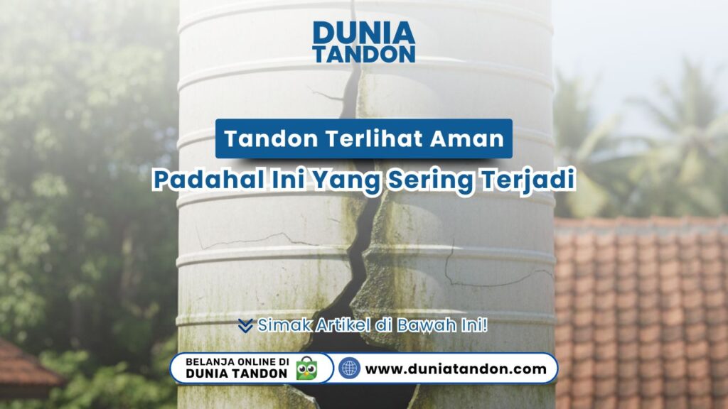 Waspada! Tandon terlihat aman padahal ini yang sering terjadi: retak rambut dan bocor halus. Temukan tips perawatannya hanya di DUNIA TANDON.