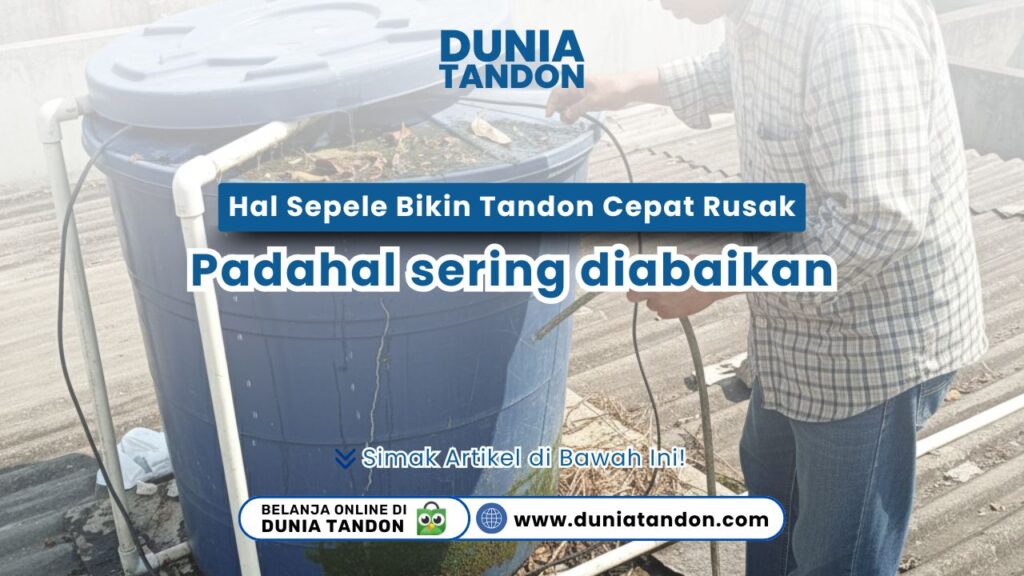 Hindari hal sepele bikin tandon cepat rusak padahal sering diabaikan. Baca tips aktif merawat tangki air agar tetap awet hanya di DUNIA TANDON!