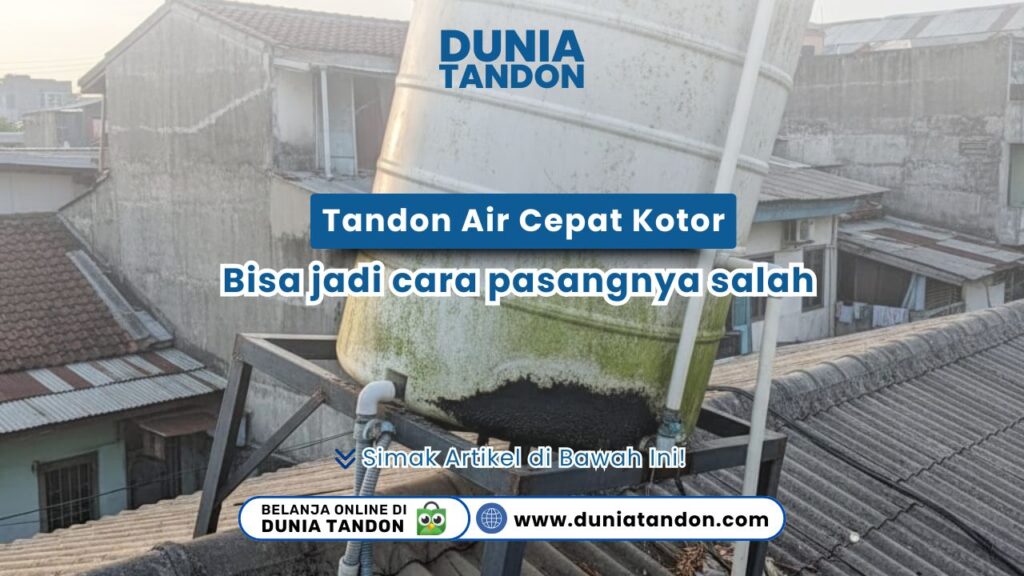Mengapa tandon air cepat kotor? Pelajari cara pasang tandon air yang benar agar air tetap jernih. Simak tipsnya di sini!