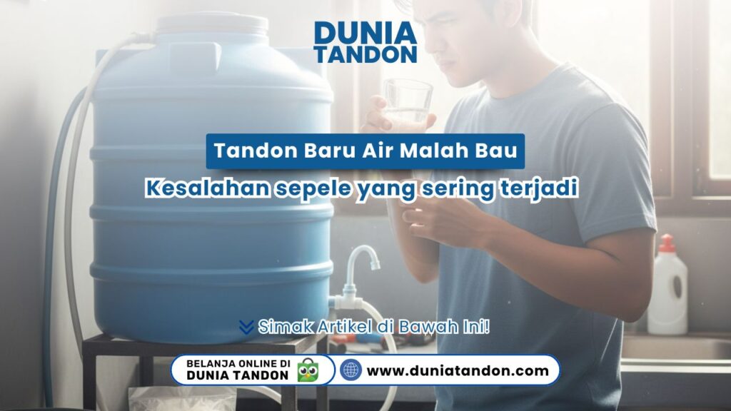 Tandon Baru Air Malah Bau: Kesalahan sepele yang sering terjadi