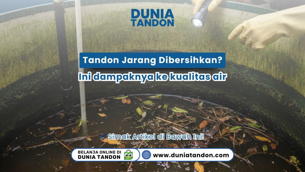 Pahami bahaya jika tandon jarang dibersihkan? Ini dampaknya ke kualitas air rumah Anda. Segera cek solusi tangki air sehat hanya di DUNIATANDON.COM!