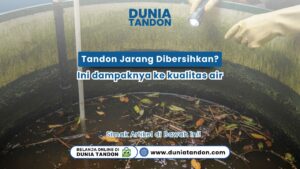 Pahami bahaya jika tandon jarang dibersihkan? Ini dampaknya ke kualitas air rumah Anda. Segera cek solusi tangki air sehat hanya di DUNIATANDON.COM!