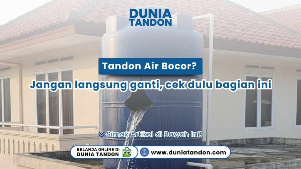 Punya tandon air bocor? Jangan langsung ganti, cek dulu bagian ini sebelum membeli baru. Hemat biaya perbaikan hanya di DUNIATANDON.COM sekarang!