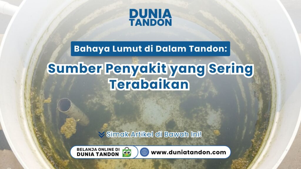 Waspada penyakit! Simak bahaya lumut di dalam tandon: sumber penyakit yang sering terabaikan. Tips jaga air tetap bersih hanya di DUNIA TANDON sekarang!