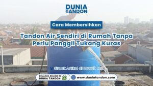 Cara Membersihkan Tandon Air Sendiri di Rumah Tanpa Perlu Panggil Tukang Kuras