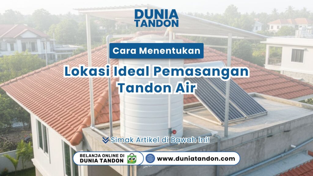 Tampilan tandon air putih yang terpasang rapi di atas dak rumah sebagai visual cara menentukan lokasi ideal pemasangan tandon air