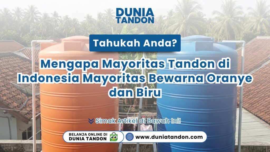 Penasaran kenapa tangki air di rumah selalu sama? Cek alasan mengapa mayoritas tandon di indonesia mayoritas berwarna oranye dan biru di DUNIA TANDON!