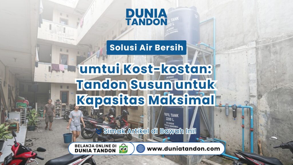 Instalasi vertikal Solusi Air Bersih untuk Kost-kostan: Tandon Susun untuk Kapasitas Maksimal di area bangunan