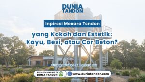 Tampilan menara tandon besi galvanis dengan aksen kayu yang kokoh dan estetik