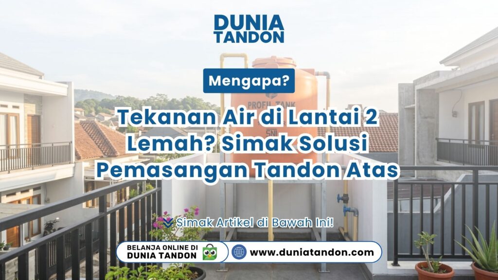 Posisi tandon atas sebagai jawaban Mengapa? Tekanan Air di Lantai 2 Lemah? Simak Solusi Pemasangan Tandon Atas