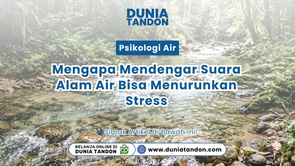 Pemandangan aliran sungai jernih di hutan asri yang menggambarkan metode Suara Air Menurunkan Stress dari Dunia Tandon