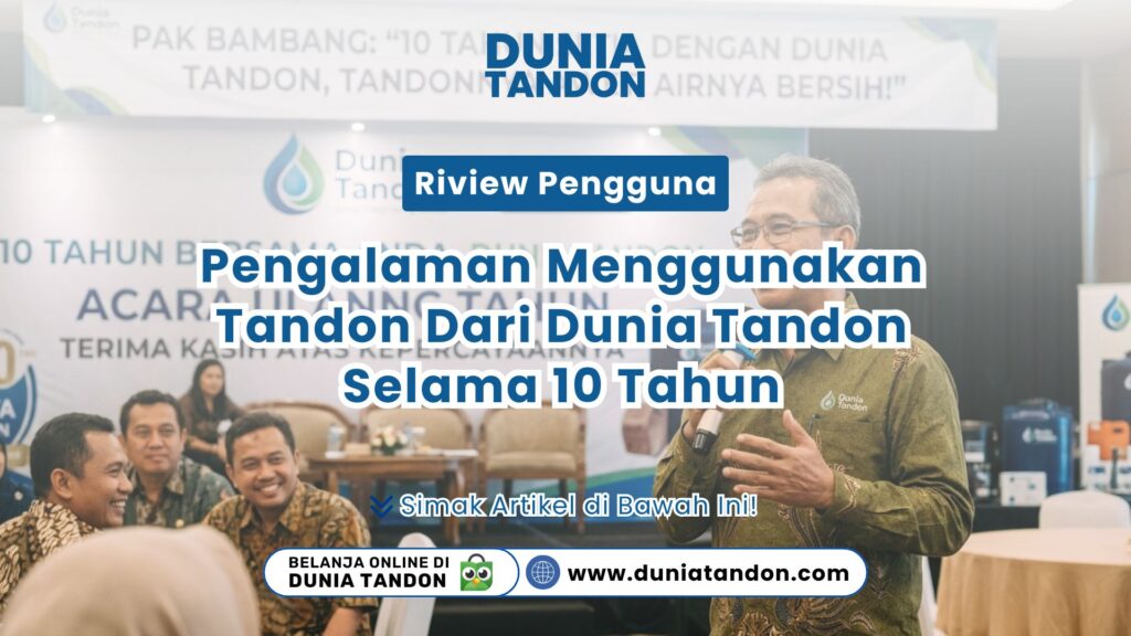 Pak Bambang membagikan Riview Pengguna Dunia Tandon mengenai pengalaman menggunakan tangki air selama sepuluh tahun pada acara ulang tahun perusahaan