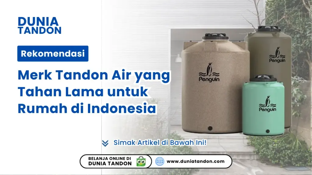 Rekomendasi Merk Tandon Air yang Tahan Lama untuk Rumah di Indonesia