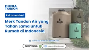 Rekomendasi Merk Tandon Air yang Tahan Lama untuk Rumah di Indonesia