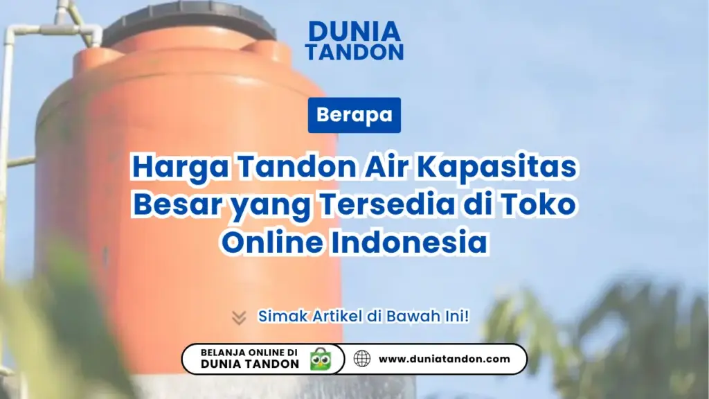 Harga Tandon Air Kapasitas Besar yang Tersedia di Toko Online Indonesia
