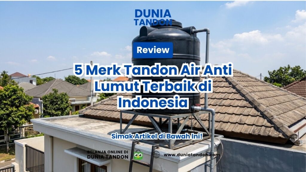 Review 5 Merk Tandon Air Anti Lumut Terbaik di Indonesia