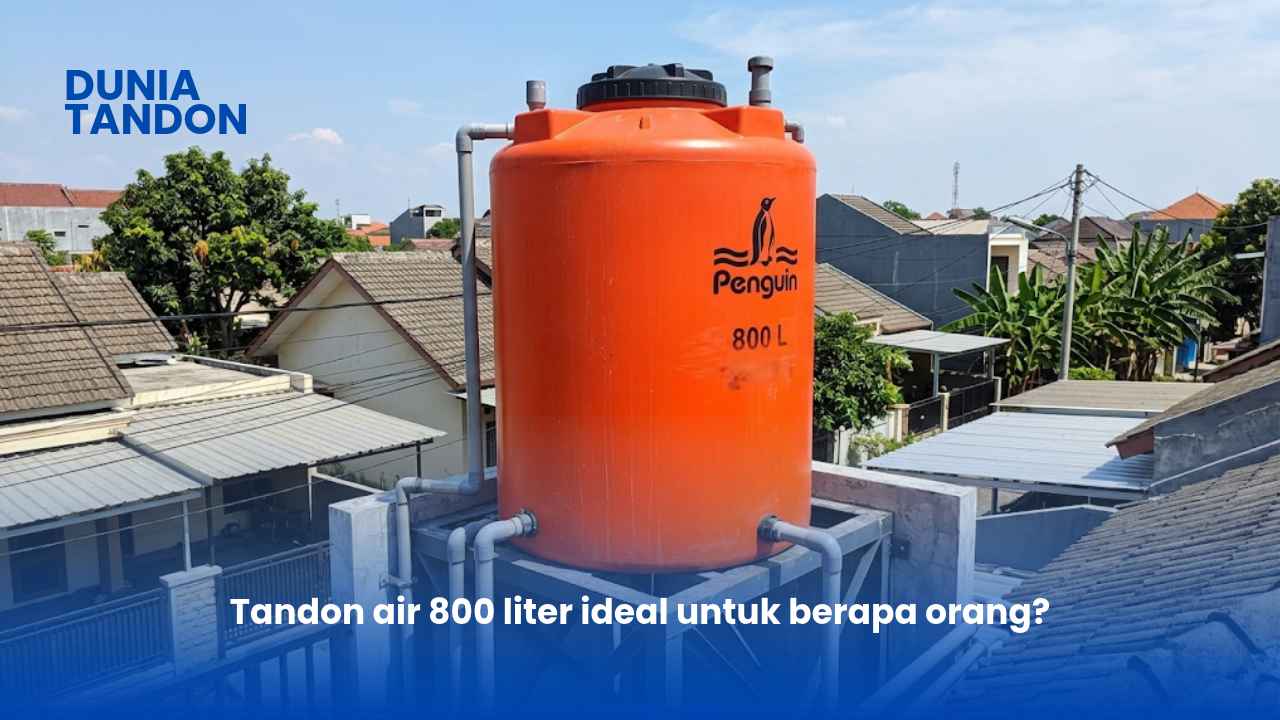 Tandon air 800 liter ideal untuk berapa orang?