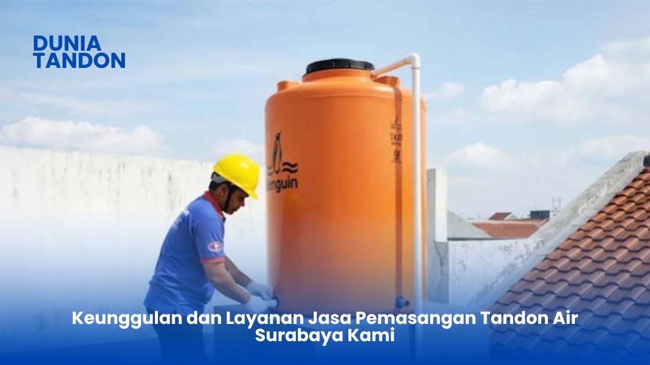 Keunggulan dan Layanan Jasa Pemasangan Tandon Air Surabaya Kami