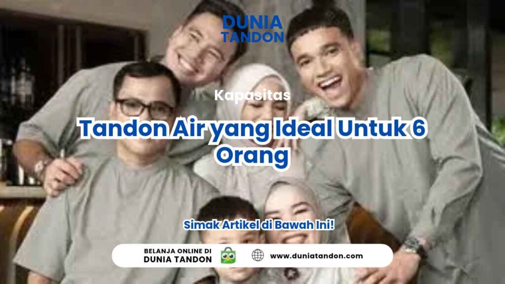 Kapasitas Tandon Air yang Ideal Untuk 6 Orang